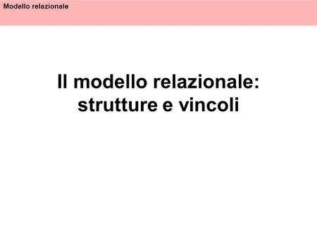 Il modello relazionale: strutture e vincoli