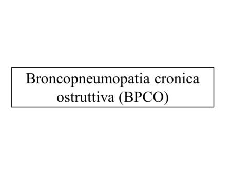 Broncopneumopatia cronica ostruttiva (BPCO)