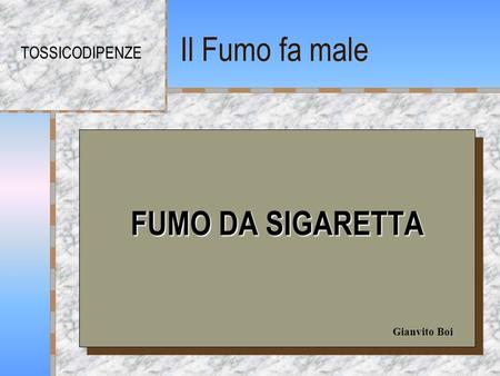 Il Fumo fa male TOSSICODIPENZE FUMO DA SIGARETTA Gianvito Boi.
