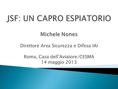 Michele Nones Direttore Area Sicurezza e Difesa IAI Roma, Casa dellAviatore/CESMA 14 maggio 2013.
