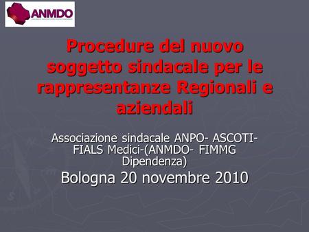 Procedure del nuovo soggetto sindacale per le rappresentanze Regionali e aziendali Associazione sindacale ANPO- ASCOTI- FIALS Medici-(ANMDO- FIMMG Dipendenza)
