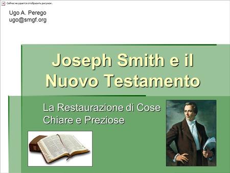 Joseph Smith e il Nuovo Testamento La Restaurazione di Cose Chiare e Preziose Ugo A. Perego