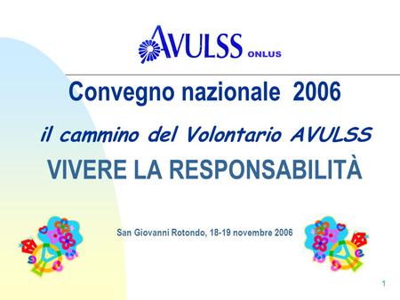 Convegno nazionale 2006 il cammino del Volontario AVULSS VIVERE LA RESPONSABILITÀ San Giovanni Rotondo, 18-19 novembre 2006.