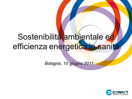 Bologna, 10 giugno 2011 Sostenibilità ambientale ed efficienza energetica in sanità