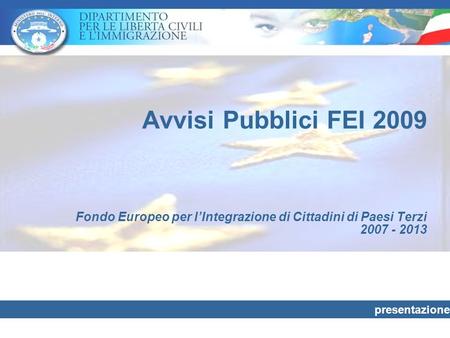 Avvisi Pubblici FEI 2009 Fondo Europeo per lIntegrazione di Cittadini di Paesi Terzi 2007 - 2013 presentazione.