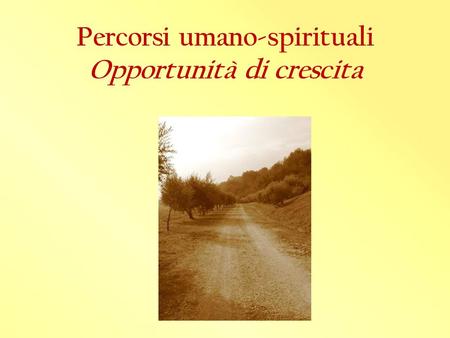 Percorsi umano-spirituali Opportunità di crescita