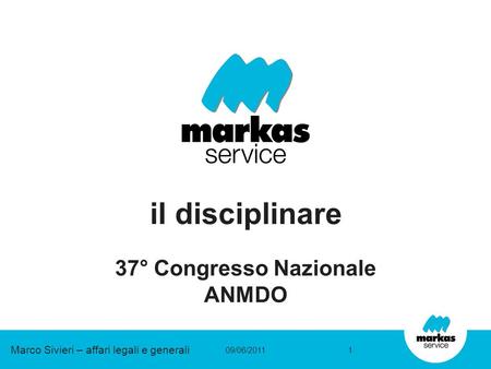 Il disciplinare 37° Congresso Nazionale ANMDO 09/06/20111 Marco Sivieri – affari legali e generali.