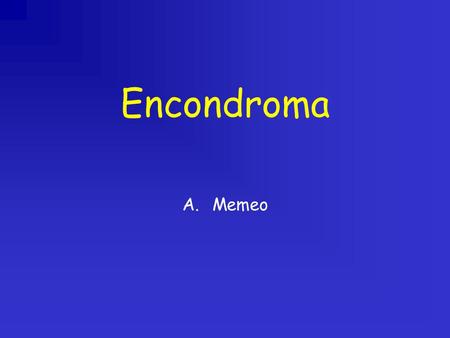 Encondroma Memeo.