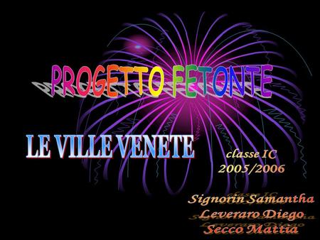 LE VILLE VENETE classe IC 2005/2006 Signorin Samantha Leveraro Diego