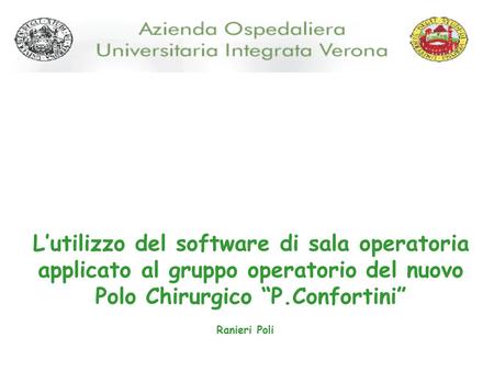 L’utilizzo del software di sala operatoria applicato al gruppo operatorio del nuovo Polo Chirurgico “P.Confortini” Ranieri Poli.
