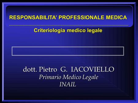 RESPONSABILITA’ PROFESSIONALE MEDICA Criteriologia medico legale