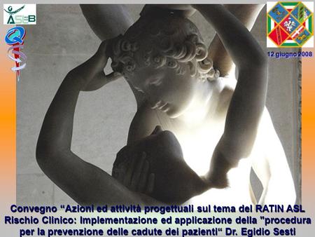 Convegno Azioni ed attività progettuali sul tema del RATIN ASL Rischio Clinico: Implementazione ed applicazione della procedura per la prevenzione delle.
