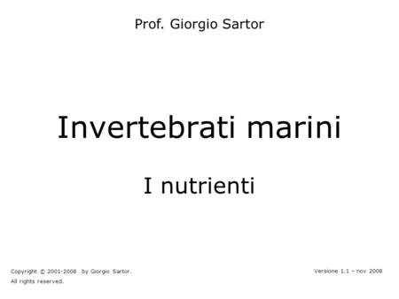 Invertebrati marini Prof. Giorgio Sartor Copyright © 2001-2008 by Giorgio Sartor. All rights reserved. Versione 1.1 – nov 2008 I nutrienti.