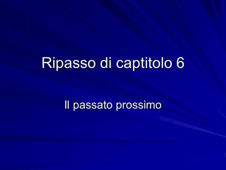 Ripasso di captitolo 6 Il passato prossimo. In Italian the passato prossimo expresses completed actions that happened a short time ago. In Italian this.