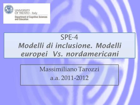 SPE-4 Modelli di inclusione. Modelli europei Vs. nordamericani Massimiliano Tarozzi a.a. 2011-2012.