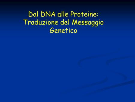 Dal DNA alle Proteine: Traduzione del Messaggio Genetico