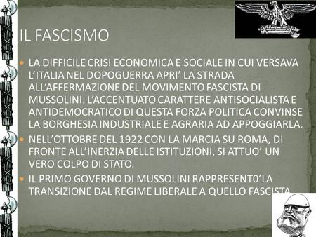 IL FASCISMO LA DIFFICILE CRISI ECONOMICA E SOCIALE IN CUI VERSAVA L’ITALIA NEL DOPOGUERRA APRI’ LA STRADA ALL’AFFERMAZIONE DEL MOVIMENTO FASCISTA DI.