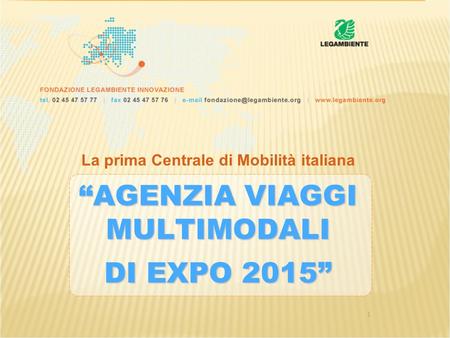 1 La prima Centrale di Mobilità italiana AGENZIA VIAGGI MULTIMODALI DI EXPO 2015.