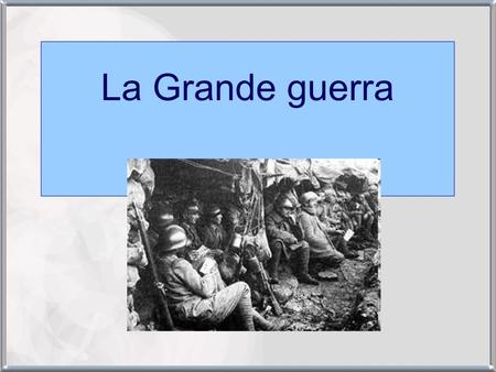 La Grande guerra.