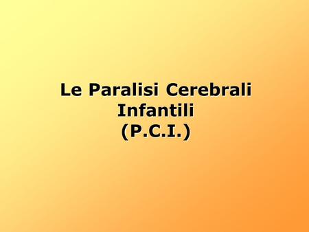 Le Paralisi Cerebrali Infantili (P.C.I.)