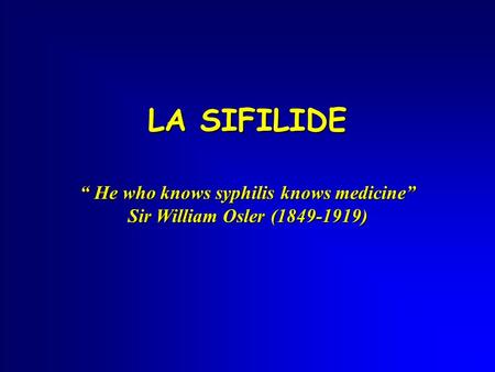 “ He who knows syphilis knows medicine”