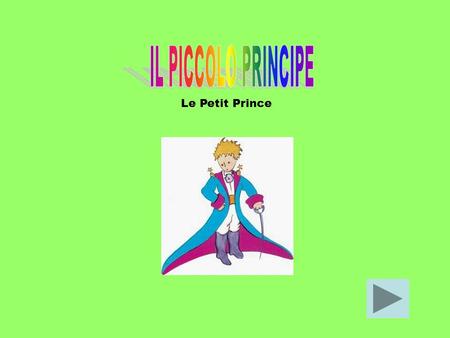 IL PICCOLO PRINCIPE Le Petit Prince.