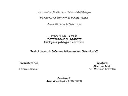 Alma Mater Studiorum – Università di Bologna FACOLTA’ DI MEDICINA E CHIRURGIA Corso di Laurea in Ostetricia TITOLO DELLA TESI L’OSTETRICA E IL DIABETE: