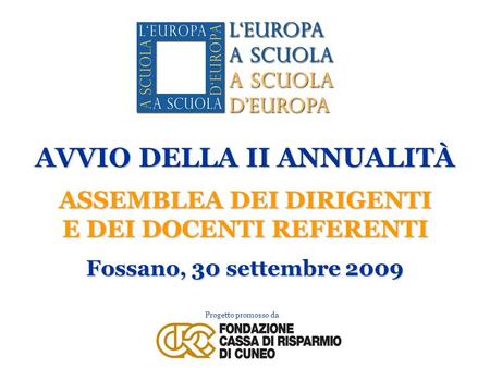 Progetto promosso da AVVIO DELLA II ANNUALITÀ ASSEMBLEA DEI DIRIGENTI E DEI DOCENTI REFERENTI Fossano, 30 settembre 2009.