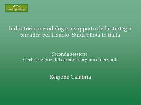 Indicatori e metodologie a supporto della strategia tematica per il suolo: Studi pilota in Italia Seconda sessione: Certificazione del carbonio organico.