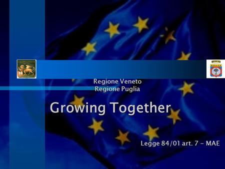 Regione Veneto Regione Puglia Growing Together Legge 84/01 art. 7 - MAE.