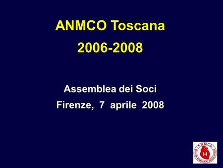 ANMCO Toscana 2006-2008 Assemblea dei Soci Firenze, 7 aprile 2008 ANMCO Toscana 2006-2008 Assemblea dei Soci Firenze, 7 aprile 2008.