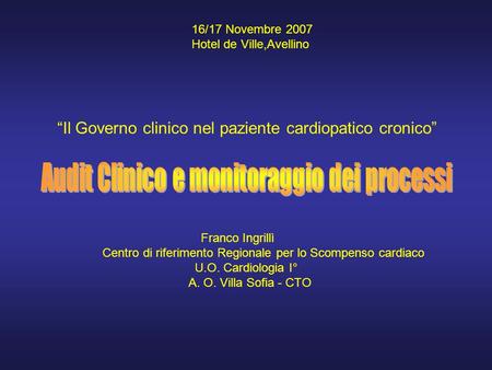 16/17 Novembre 2007 Hotel de Ville,Avellino Il Governo clinico nel paziente cardiopatico cronico Franco Ingrillì Centro di riferimento Regionale per lo.