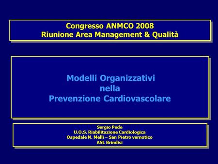 Congresso ANMCO 2008 Riunione Area Management & Qualità Congresso ANMCO 2008 Riunione Area Management & Qualità Modelli Organizzativi nella Prevenzione.