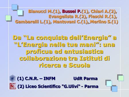 Bianucci M.(1), Bussei P.(1), Chiari A.(2), Evangelista R.(2), Fieschi R.(1), Gambarelli L.(1), Mantovani C.(1), Merlino S.(1) Da La conquista dellEnergia.