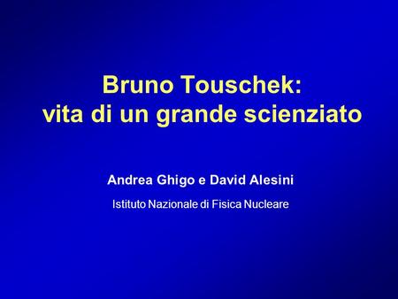 Bruno Touschek: vita di un grande scienziato