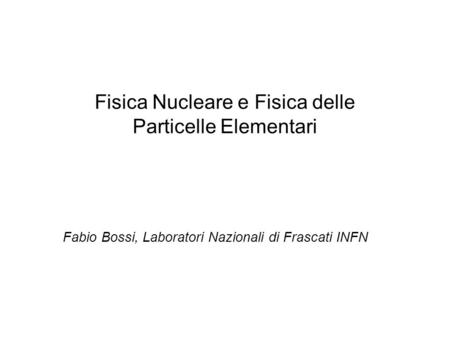 Fisica Nucleare e Fisica delle Particelle Elementari