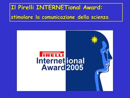Il Pirelli INTERNETional Award: stimolare la comunicazione della scienza.