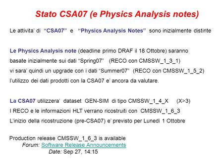 Stato CSA07 (e Physics Analysis notes) Le attivita di CSA07 e Physics Analysis Notes sono inizialmente distinte Le Physics Analysis note (deadline primo.