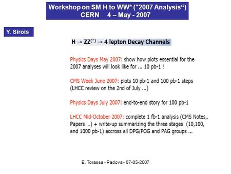 E. Torassa - Padova - 07-05-2007 Workshop on SM H to WW* (2007 Analysis) CERN 4 – May - 2007 Y. Sirois.