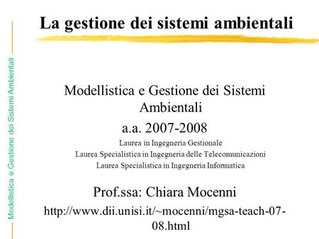 Modellistica e Gestione dei Sistemi Ambientali La gestione dei sistemi ambientali Modellistica e Gestione dei Sistemi Ambientali a.a. 2007-2008 Laurea.