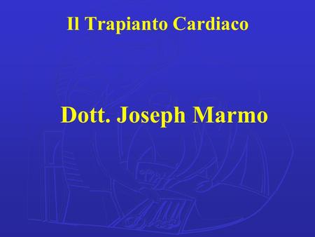 Il Trapianto Cardiaco Dott. Joseph Marmo.
