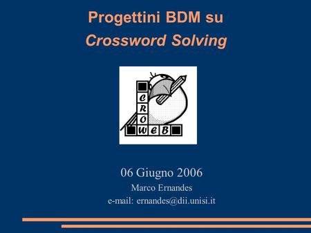 Progettini BDM su Crossword Solving 06 Giugno 2006 Marco Ernandes