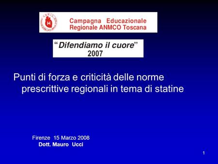 Punti di forza e criticità delle norme prescrittive regionali in tema di statine Firenze 15 Marzo 2008 Dott. Mauro Ucci.