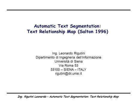 Ing. Rigutini Leonardo – Automatic Text Segmentation: Text Relationship Map Automatic Text Segmentation: Text Relationship Map (Salton 1996) Ing. Leonardo.