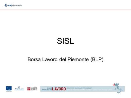 SISL Borsa Lavoro del Piemonte (BLP). 2 BLP Servizi di Incontro D/O lavoro per favorire lautonoma ricerca/offerta di lavoro a cittadini, imprese ed enti.