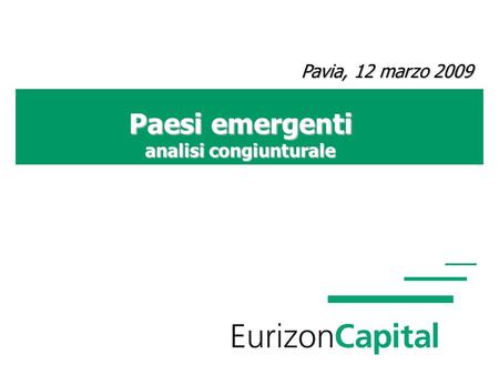 Paesi emergenti analisi congiunturale Pavia, 12 marzo 2009 Pavia, 12 marzo 2009.