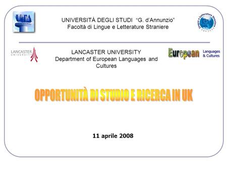 UNIVERSITÀ DEGLI STUDI G. dAnnunzio Facoltà di Lingue e Letterature Straniere LANCASTER UNIVERSITY Department of European Languages and Cultures 11 aprile.