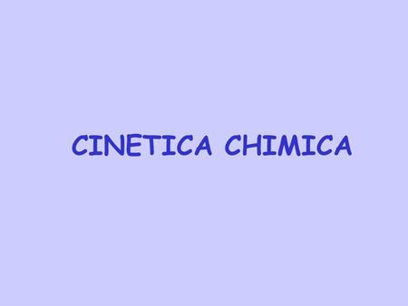 CINETICA CHIMICA.