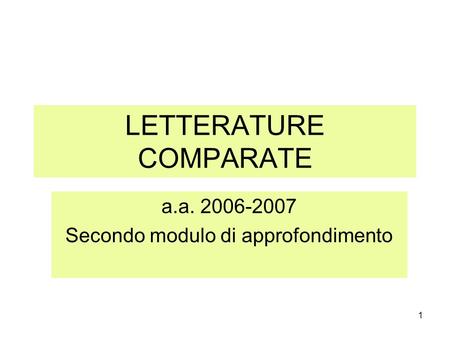 1 LETTERATURE COMPARATE a.a. 2006-2007 Secondo modulo di approfondimento.