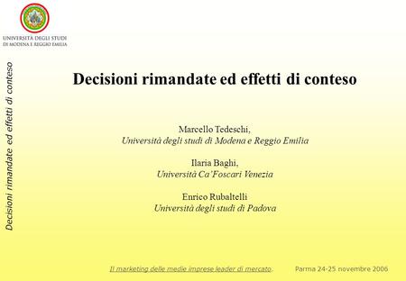 Il marketing delle medie imprese leader di mercato. Parma 24-25 novembre 2006 Decisioni rimandate ed effetti di conteso Marcello Tedeschi, Università degli.